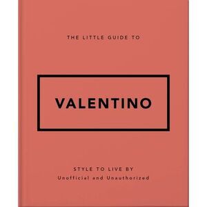 The Little Guide to Valentino: Style to Live by -- Oh